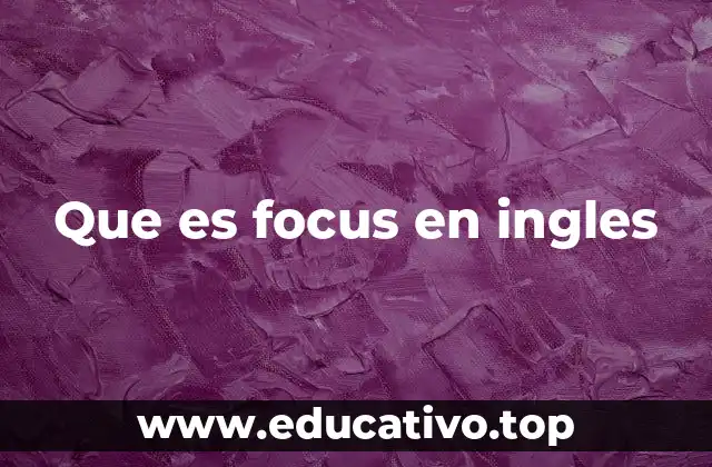 Que es focus en ingles