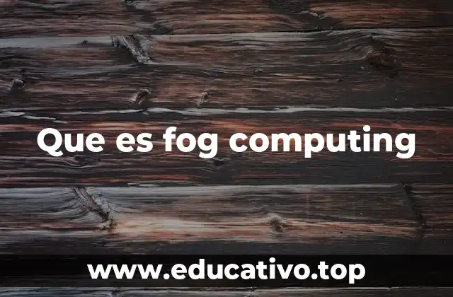 Que es fog computing