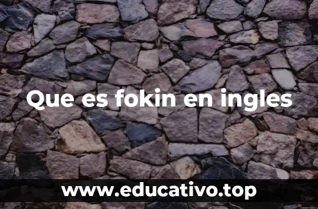 El uso coloquial de fokin en el inglés moderno