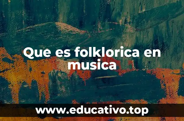 Que es folklorica en musica