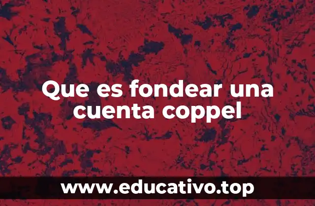 Que es fondear una cuenta coppel