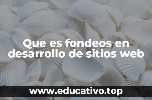 Que es fondeos en desarrollo de sitios web