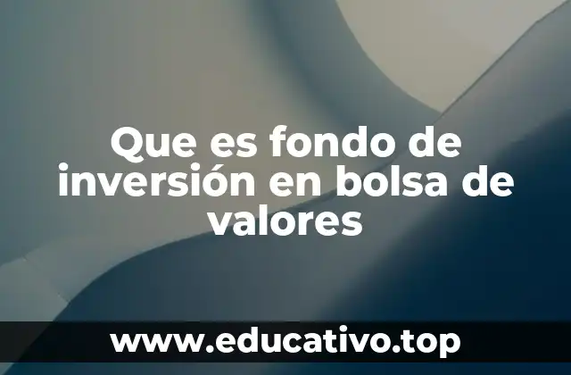 Que es fondo de inversión en bolsa de valores