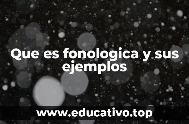 Que es fonologica y sus ejemplos