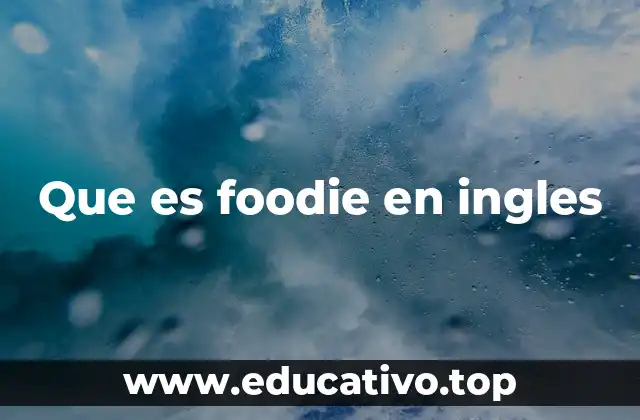 Que es foodie en ingles