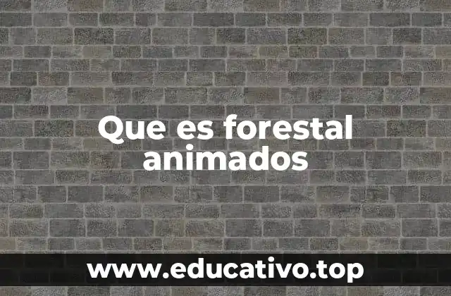 Que es forestal animados