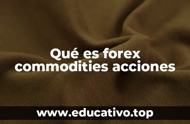 Qué es forex commodities acciones