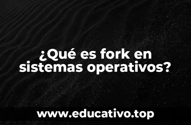 ¿Qué es fork en sistemas operativos?