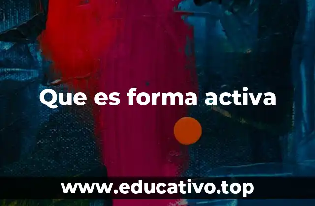 Que es forma activa