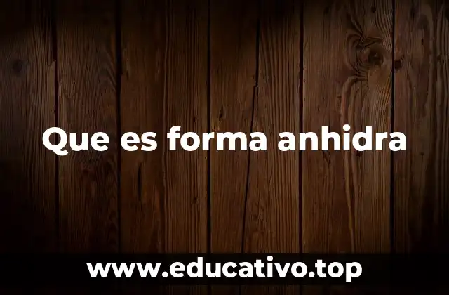 La importancia de los compuestos anhidros en la química