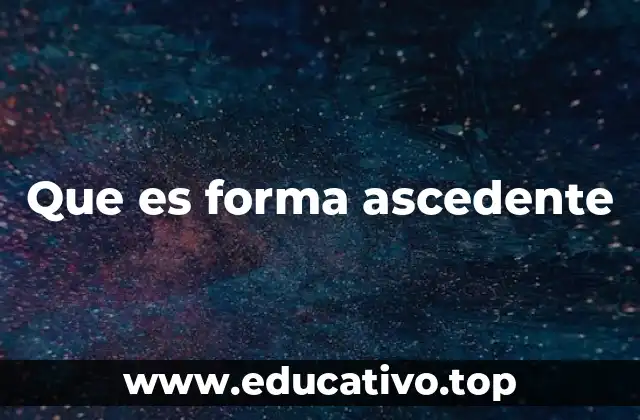 Que es forma ascedente