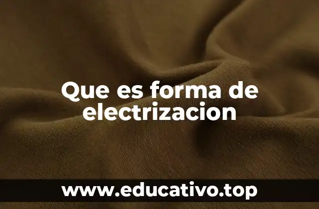 Que es forma de electrizacion