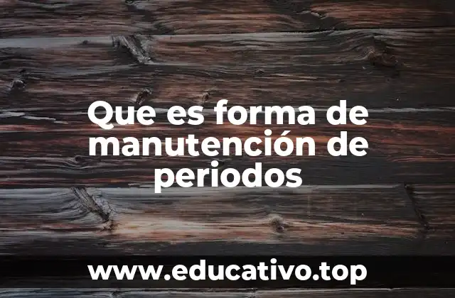 Que es forma de manutención de periodos