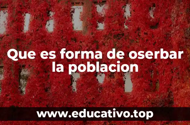 Que es forma de oserbar la poblacion