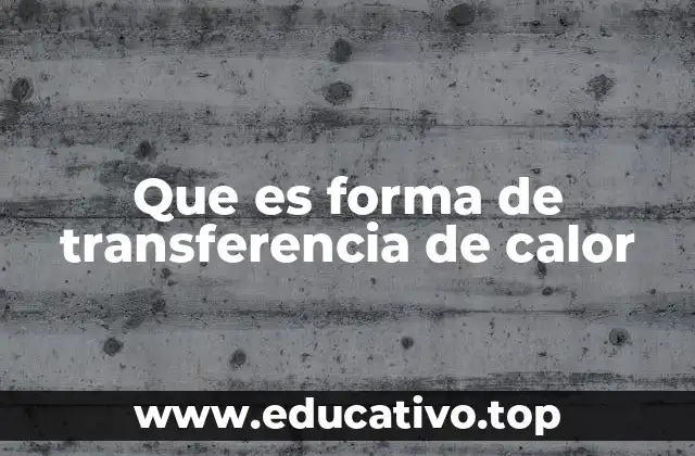Que es forma de transferencia de calor