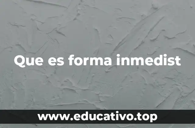 Que es forma inmedist