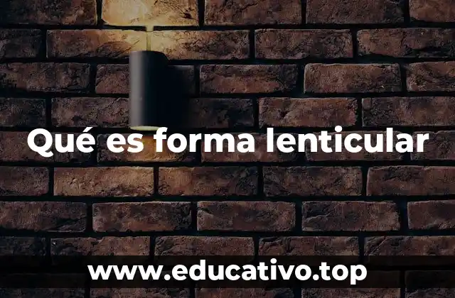 Qué es forma lenticular