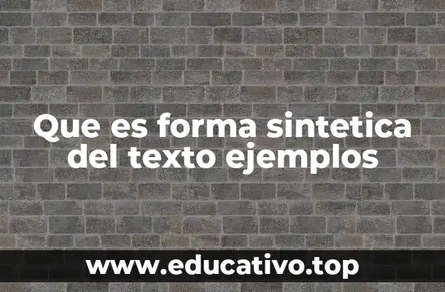 Que es forma sintetica del texto ejemplos