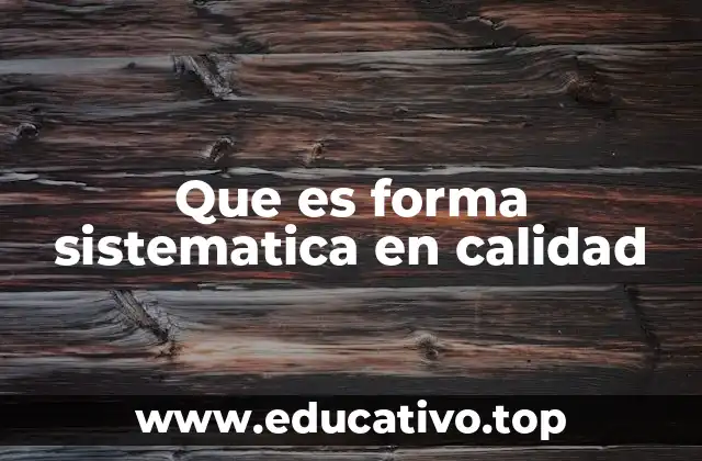 Que es forma sistematica en calidad