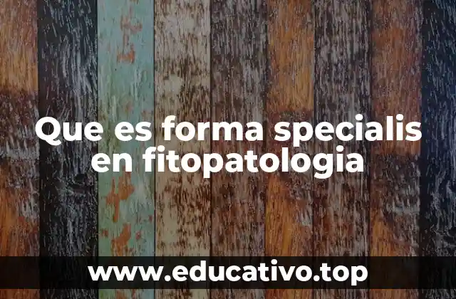 Que es forma specialis en fitopatologia