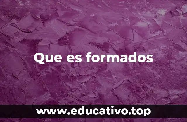 Que es formados