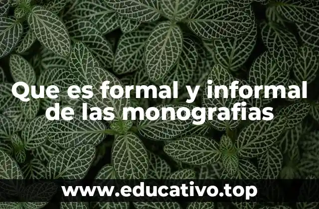 Que es formal y informal de las monografias