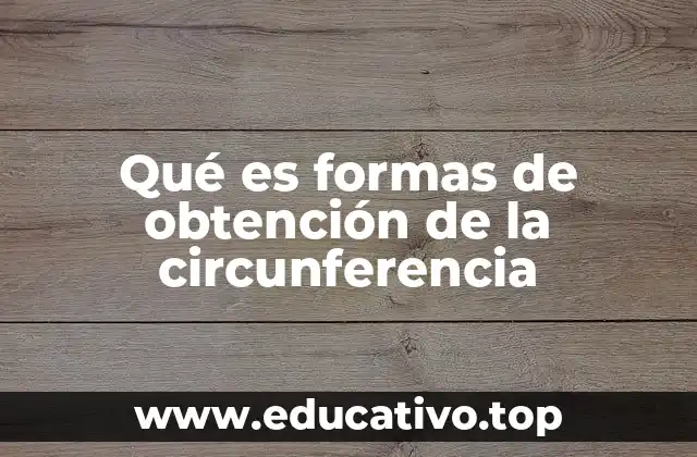 Qué es formas de obtención de la circunferencia