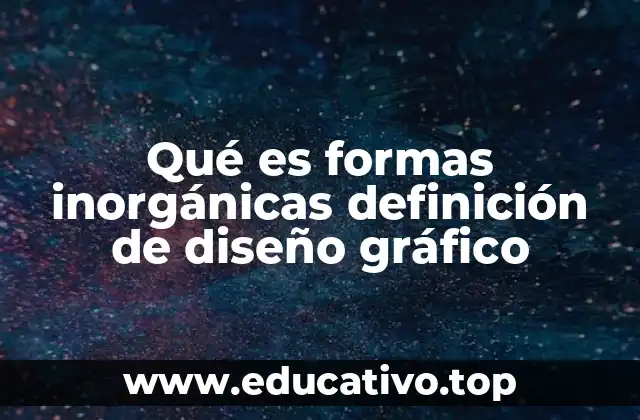 Qué es formas inorgánicas definición de diseño gráfico