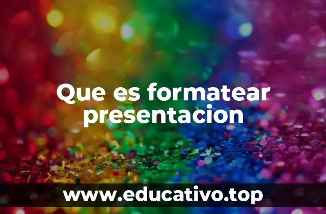 Que es formatear presentacion