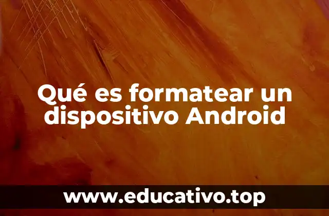 Qué es formatear un dispositivo Android