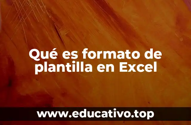 Qué es formato de plantilla en Excel