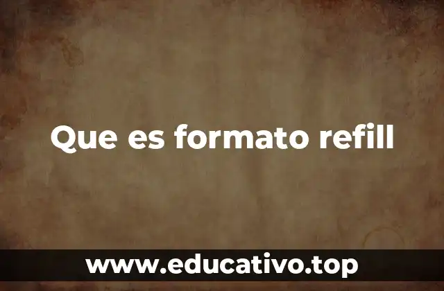 Que es formato refill