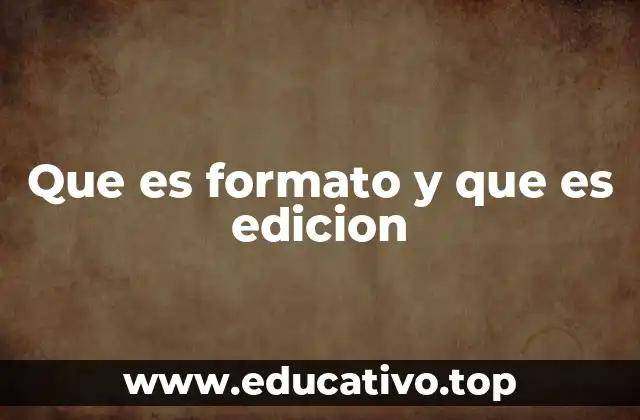 Que es formato y que es edicion