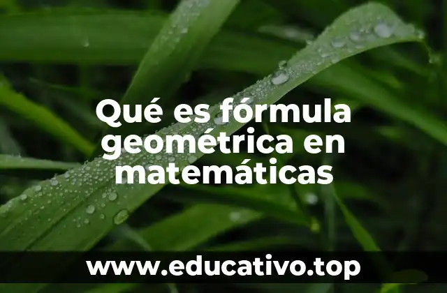 Qué es fórmula geométrica en matemáticas