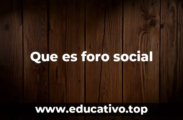 Que es foro social