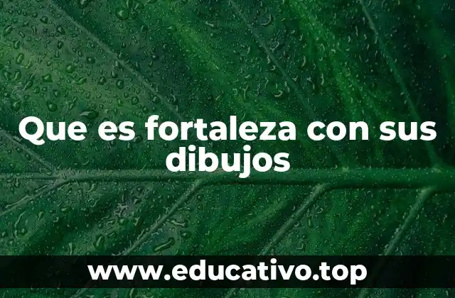 Que es fortaleza con sus dibujos