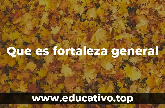 Que es fortaleza general