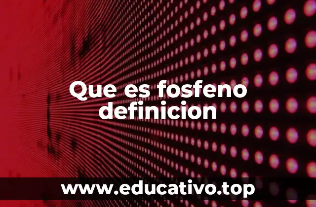 Que es fosfeno definicion