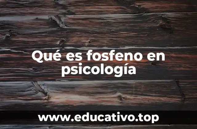 Qué es fosfeno en psicología