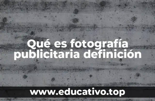 Qué es fotografía publicitaria definición