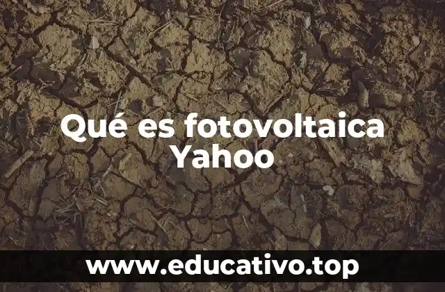 Qué es fotovoltaica Yahoo