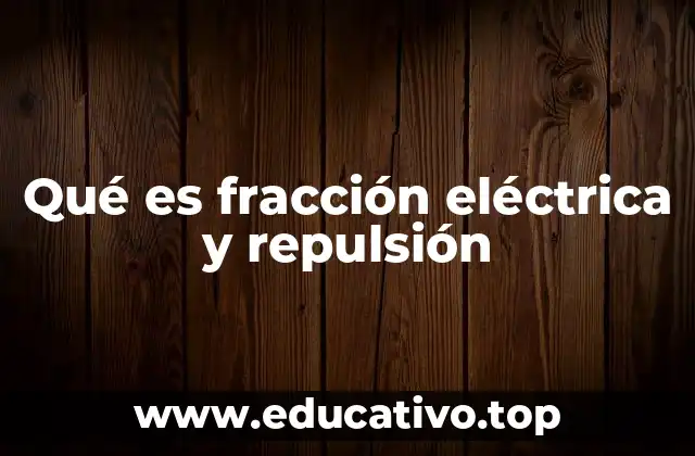 Qué es fracción eléctrica y repulsión