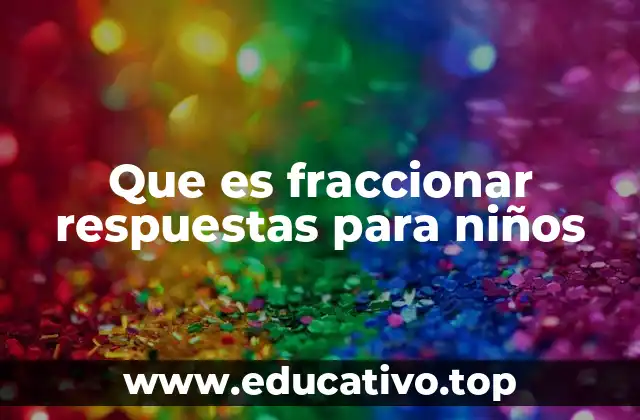 Que es fraccionar respuestas para niños