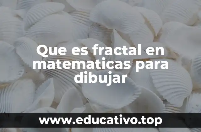 Que es fractal en matematicas para dibujar
