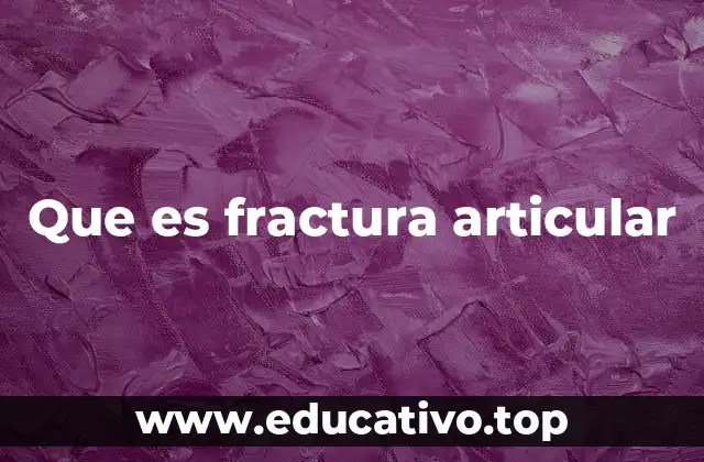 Que es fractura articular