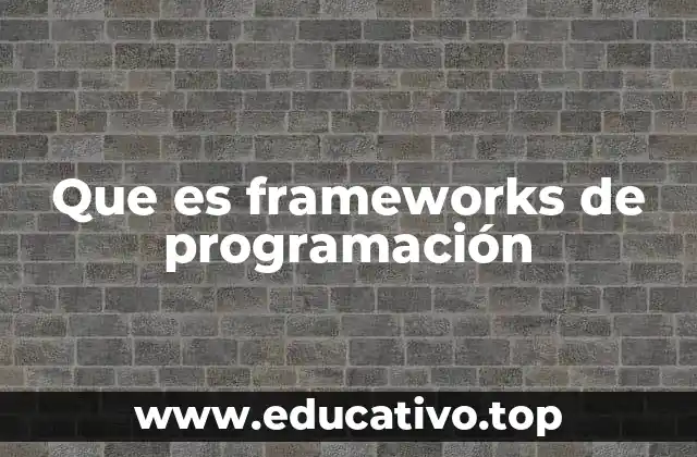 Que es frameworks de programación