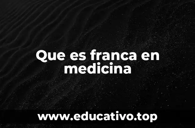Que es franca en medicina