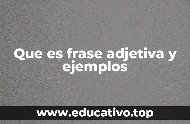 Que es frase adjetiva y ejemplos