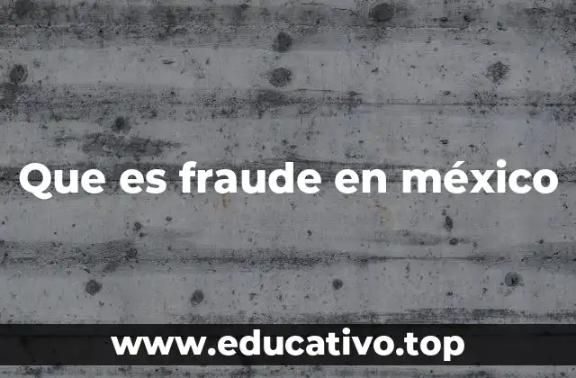 Que es fraude en méxico