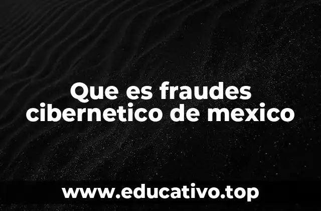 Que es fraudes cibernetico de mexico